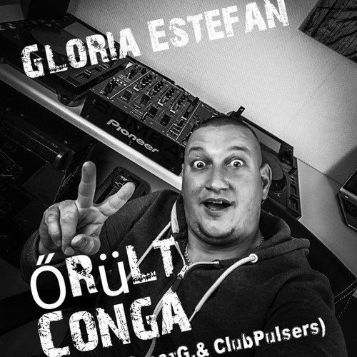 Gloria Estefan - Conga 2018 (OroszG. & ClubPulsers Bootleg Mix)