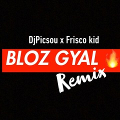 DJ PICSOU X FRISCO KID - BLOZ GYAL [REMIX 2018]