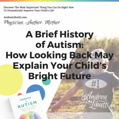 Ask the Doctor - 003 : A Brief History of Autism: How Looking Back May Explain Your Child’s Future