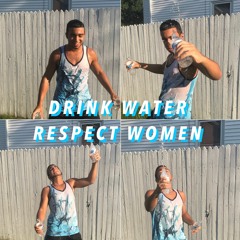 DRINK WATER RESPECT WOMEN