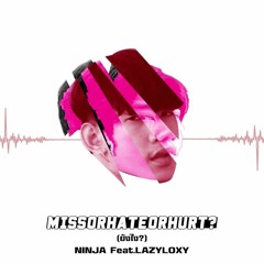 NINJA - Missorhateorhurt (ยังไง) Feat.Lazyloxy