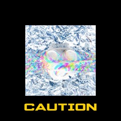 CAUTION