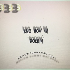 KNO HOW IM ROCKIN (MAC DODEY)(DUMMY)(PROD.DVONDATTRACC)