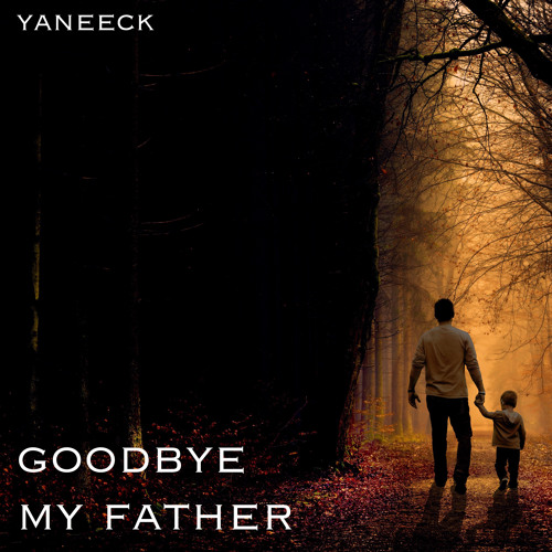 Goodbye my father