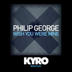 Wish You Were Mine (Kyro Bootleg) - Philip George