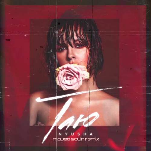 Listen To NYUSHA / Нюша – Таю (Majed Salih Remix)[FREE DOWNLOAD.