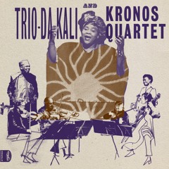 Trio Da Kali And Kronos Quartet - Eh Ya Ye (Diamond Setter Edit)