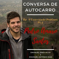 Podcast Ep.8 - Conversa de autocarro-  Convidado Pedro Amaro Santos Pt.3