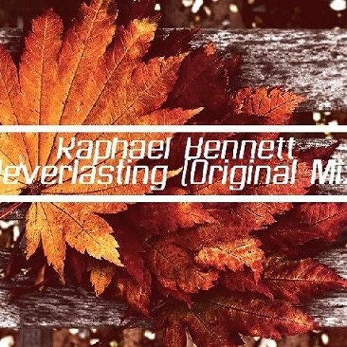 Raphael Bennett - Neverlasting (Original Mix)