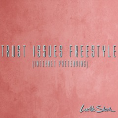 Trust Issues Freestyle [Internet Pretending]