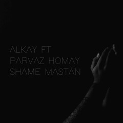 Alkay ft. Parvaz Homay - Shame mastan