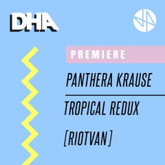 Premiere: Panthera Krause - Tropical Redux [Riotvan]
