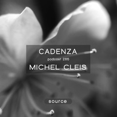 Cadenza Podcast | 265 - Michel Cleis (Source)