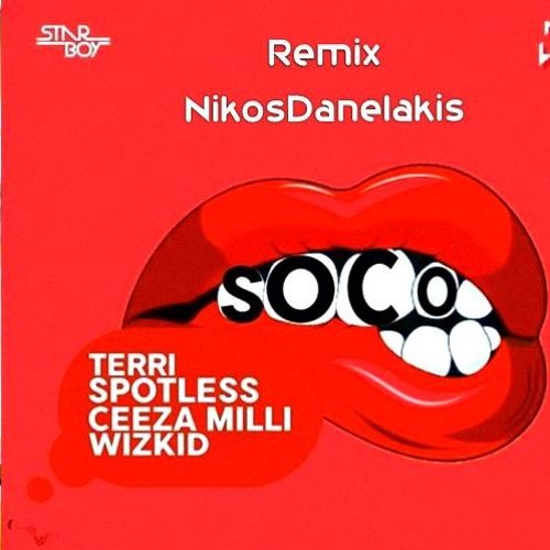 StarBoy - Soco ft. Wizkid, Ceeza Milli, Spotless, Terri # Remix (edit)...Dj.Nikos Danelakis #