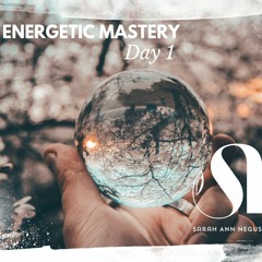Energetic Mastery Challenge Day 1 Meditation