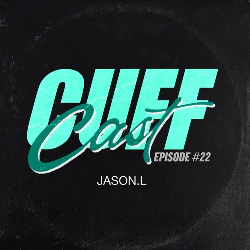 CUFF Cast 022 - Jason.L