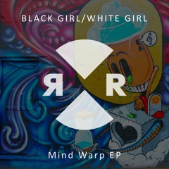 Black Girl / White Girl - Mind Warp