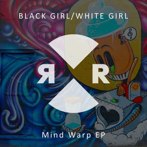 Black Girl / White Girl - Mind Warp EP