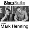 SLAM RADIO - 064 - Mark Henning DJ mix artwork - Electronic music tracklist cover image