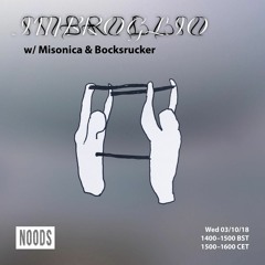 IMBROGLIO w/Misonica & Bocksrucker - Noods Radio 03|10|2018