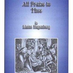All Praise To Thee By Elaine Hagenberg