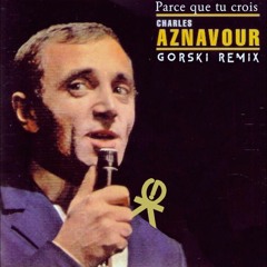 Parce Que Tu Crois (GORSKI Remix) - Charles Aznavour