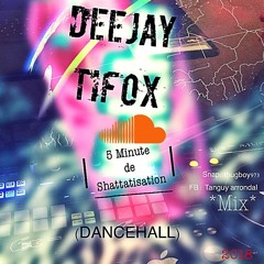 Deejay Tifox  5 Minute De Shattatisation (DANCEHALL)2k18