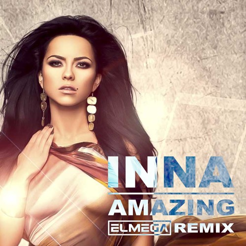 Stream Inna - Amazing (Elmega Remix) FREE DOWNLOAD by E L M E G A | Listen  online for free on SoundCloud
