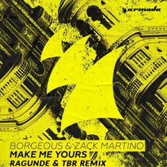 Borgeous & Zack Martino - Make Me Yours (Ragunde x TBR Remix)
