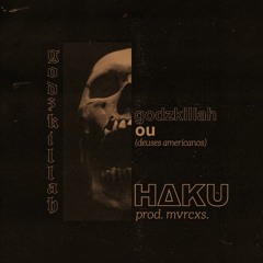 HΔKU - godzkillah ou (deuses americanos) | prod. mvrcxs.