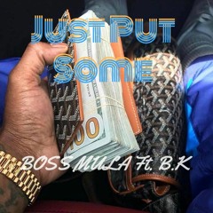 Just Put Some - BOSS MULA Ft. B.K.