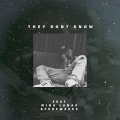 They Don't Know (feat. Mina Lanae & AceofWaves)