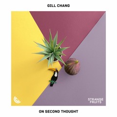 Gill Chang - on second thought 🍉