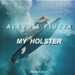 ALEVN  &  FIUZZA - MY HOLSTER