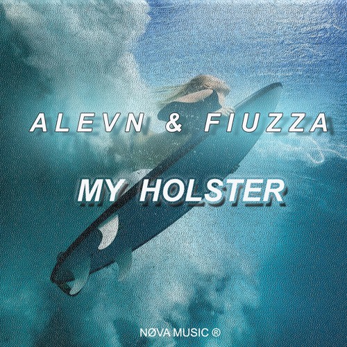 ALEVN  &  FIUZZA - MY HOLSTER
