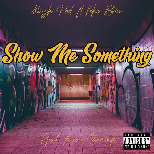 Show Me Something (ft Niko Brim) Prod. By Aaron Carmack