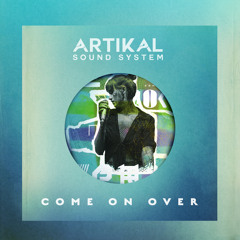 Artikal Sound System - Come On Over (Rootfire Premiere)