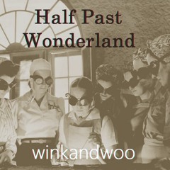 /winkandwoo --- Half Past Wonderland/