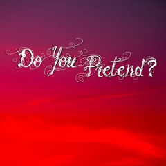 Do You Pretend? (feat. Lady K)