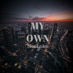 My Own - NoeLoko