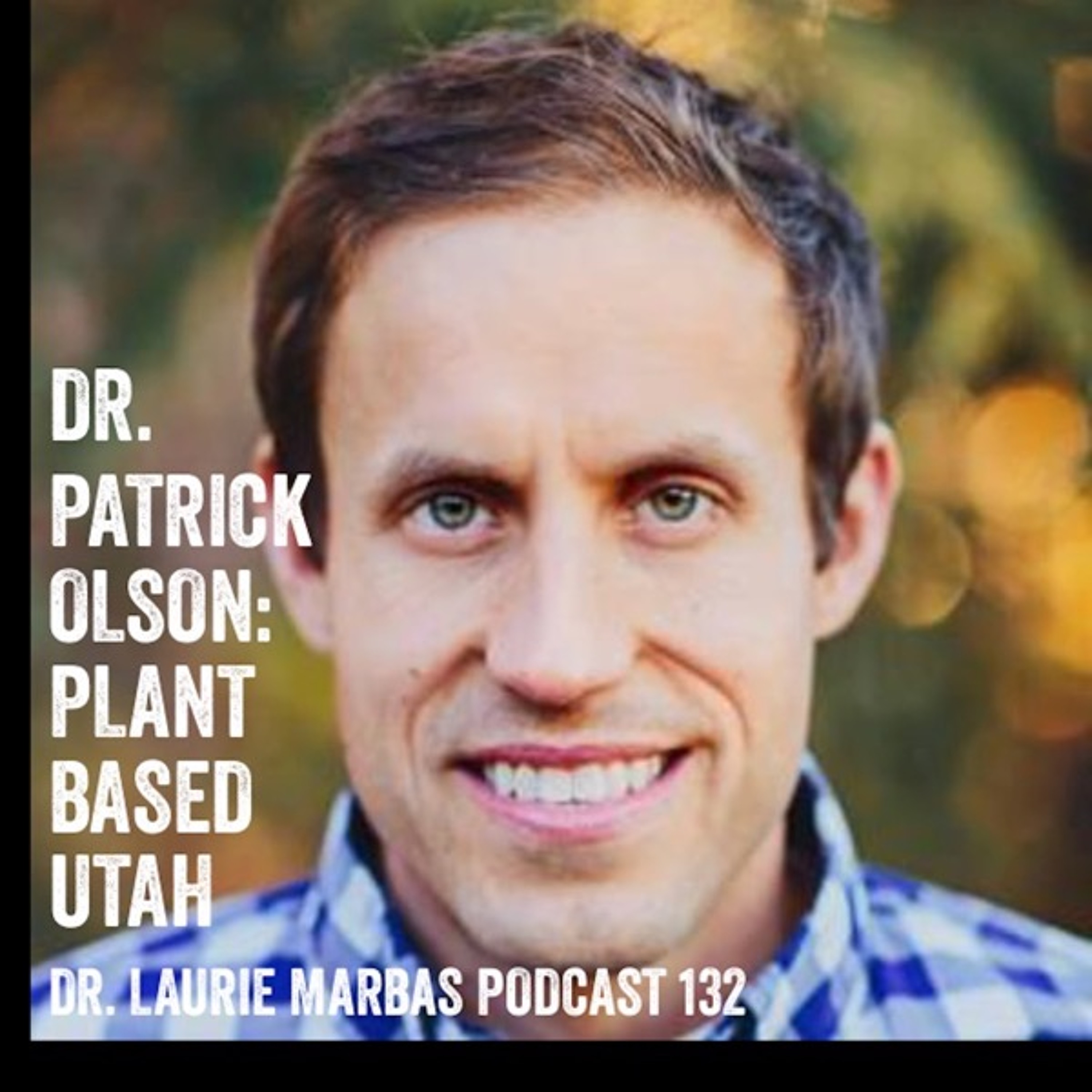 Dr. Patrick Olson: Plant Based Utah