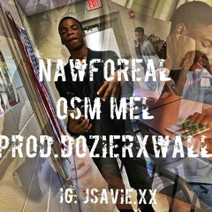 OSM Mel - NawForeal (prod.DozierxWall)