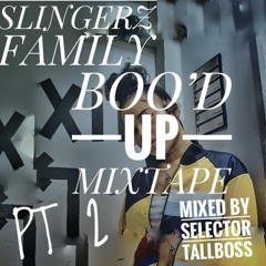 SLINGERZ FAMILY BOO'D UP MIXTAPE PART 2 MIXED BY SELECTOR TALLBOSS