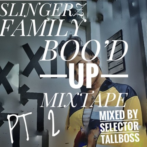 SLINGERZ FAMILY BOO'D UP MIXTAPE PART 2 MIXED BY SELECTOR TALLBOSS