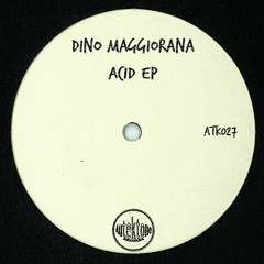 ATK027 - Dino Maggiorana  "Acid" (Preview) (Taken from Acid Ep) (Out Now)