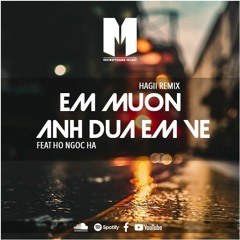 Em Muốn anh Đưa Em Về Feat. Hồ Ngọc Hà Hagii Remix