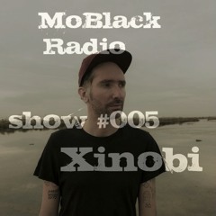 MoBlack Radio Show #005 by Xinobi