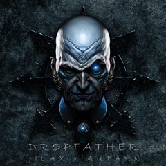 Jilax x Autark - Dropfather (Original Mix) [Free Download]