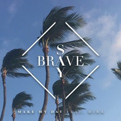 Say Brave - Make My Day (feat. Mira)