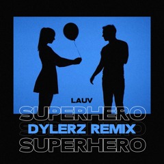 Lauv - Superhero (Dylerz Remix)